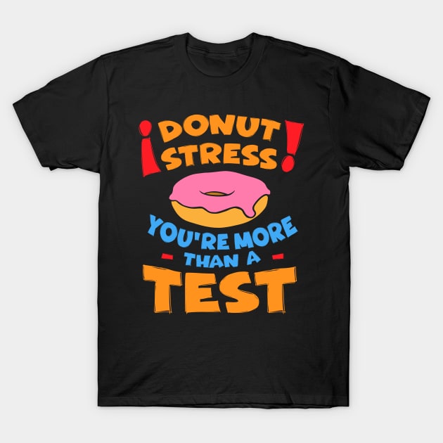 Donut Stress Teacher Test Day T-Shirt by Huhnerdieb Apparel